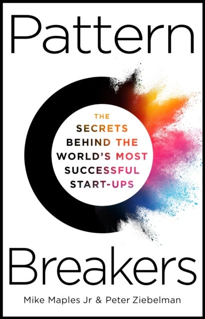 Pattern Breakers - The Secrets Behind the World's Most Successful Start-Ups