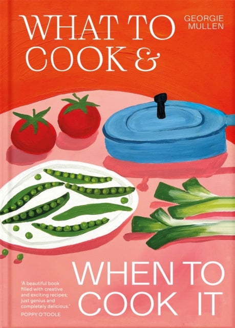 What to Cook & When to Cook It - A Simple, Seasonal Vegetarian Recipe Book