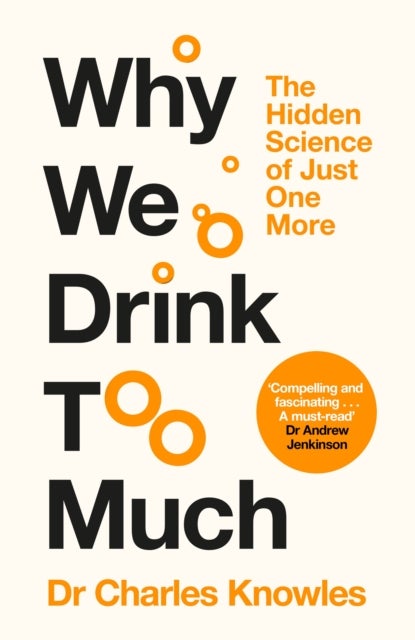 Why We Drink Too Much - The Hidden Science of Just One More
