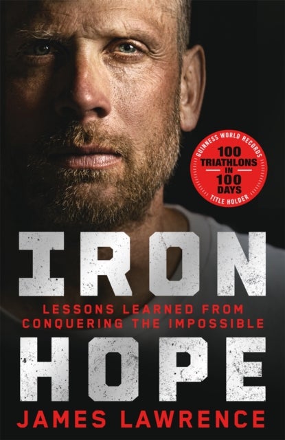 Iron Hope - Lessons Learned from Conquering the Impossible