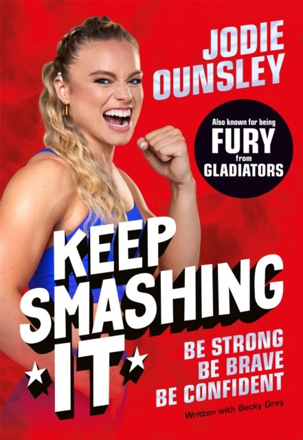Keep Smashing It: Be Strong, Be Brave, Be Confident - The debut children's book by Jodie Ounsley, also known as being Fury from Gladiators!