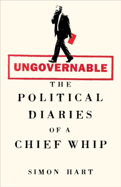 Ungovernable - The Political Diaries of a Chief Whip