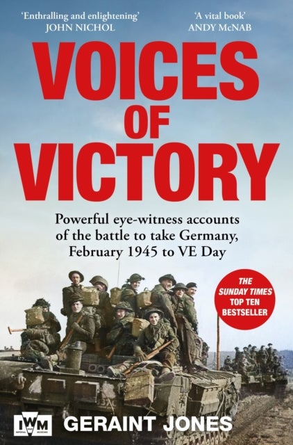 Voices of Victory - Powerful eye-witness accounts of the battle to take Germany, Feb 1945 to VE Day