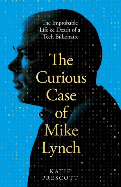 The Curious Case of Mike Lynch - The Improbable Life & Death of a Tech Billionaire