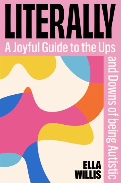Literally - A Joyful Guide to the Ups and Downs of Being Autistic