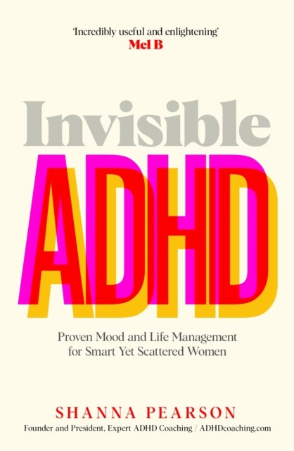 Invisible ADHD - Proven Mood and Life Management for Smart Yet Scattered Women