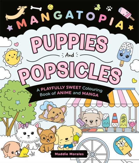 Mangatopia Puppies and Popsicles - A Playfully Sweet Colouring Book of Anime and Manga