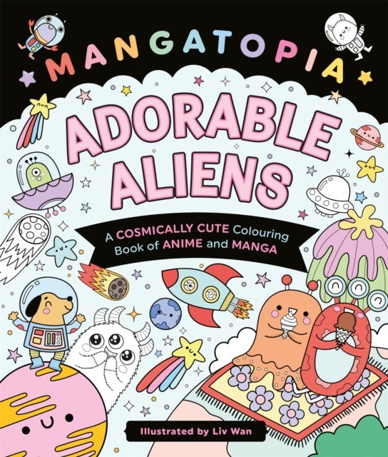 Mangatopia Adorable Aliens - A Cosmically Cute Colouring Book of Anime and Manga