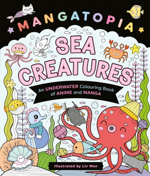 Mangatopia Sea Creatures - An Underwater Colouring Book of Anime and Manga