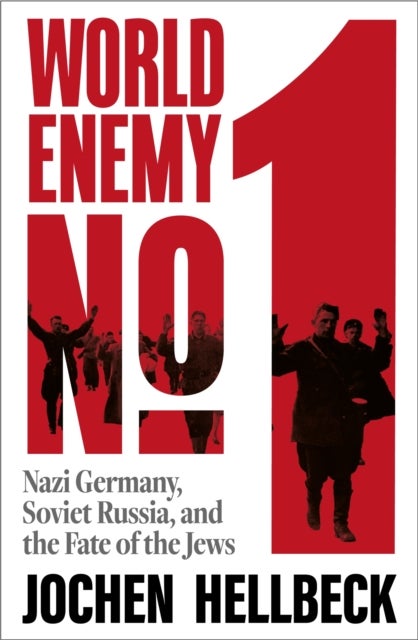 World Enemy No. 1 - Nazi Germany, Soviet Russia, and the Fate of the Jews