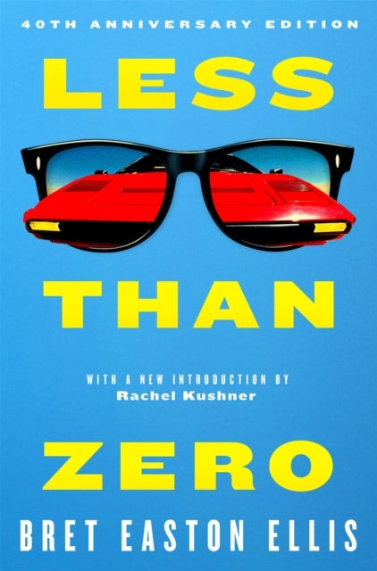 Less Than Zero - the 40th anniversary edition of Bret Easton Ellis' cult classic debut novel
