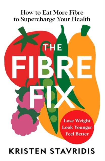 The Fibre Fix - How to Eat More Fibre to Supercharge Your Health