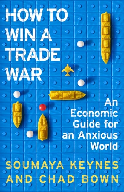 How to Win a Trade War - A Friendly Guide to an Unfriendly World