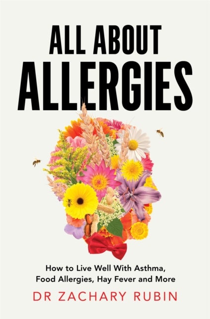 All About Allergies - How to Live Well with Asthma, Food Allergies, Hay Fever and More