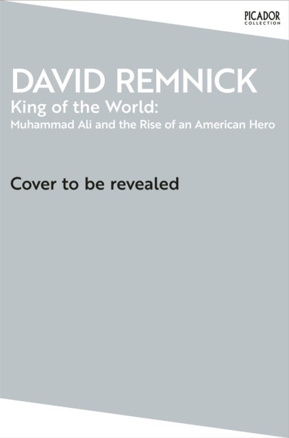 King of the World - Muhammad Ali and the Rise of an American Hero