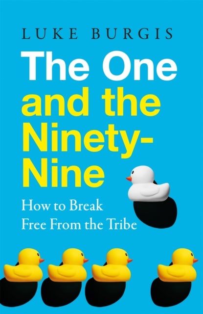 The One and the Ninety-Nine - How to Break Free from the Tribe