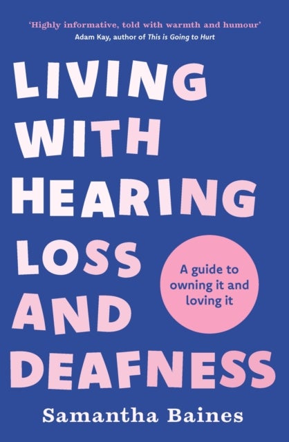 Living With Hearing Loss and Deafness - A guide to owning it and loving it