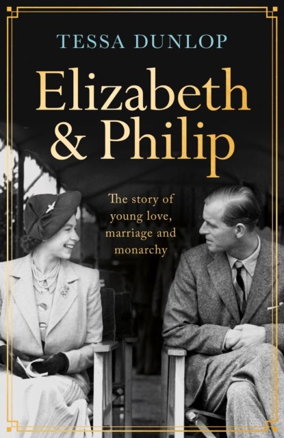 Elizabeth and Philip - A Story of Young Love, Marriage and Monarchy