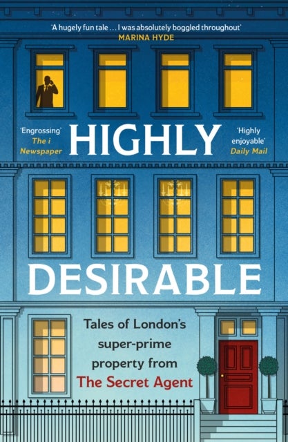Highly Desirable - Tales of London’s super-prime property from the Secret Agent