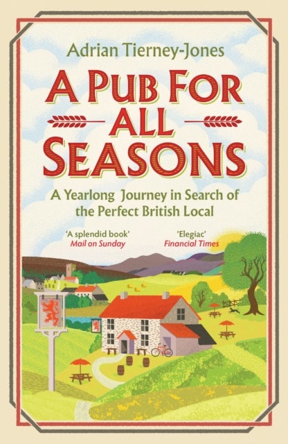 A Pub For All Seasons - A Yearlong Journey in Search of the Perfect British Local