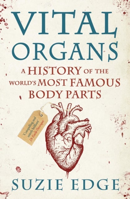 Vital Organs - A History of the World's Most Famous Body Parts