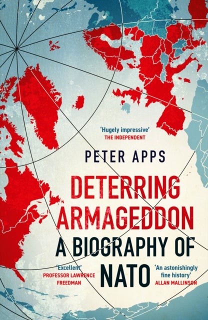Deterring Armageddon: A Biography of NATO - the "astonishingly fine history" of the world's most successful military alliance
