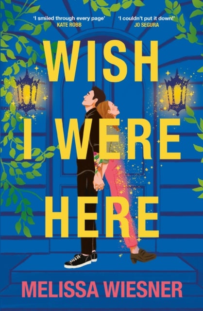 Wish I Were Here - A charming and whimsical new opposites-attract romance!