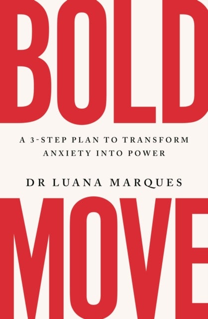 Bold Move - A 3-step plan to transform anxiety into power