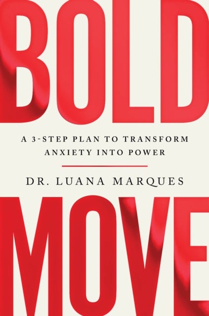 Bold Move - A 3-step plan to transform anxiety into power