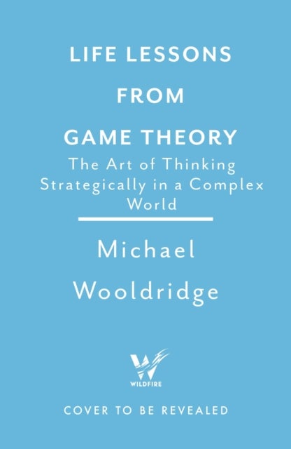 Life Lessons from Game Theory - The Art of Thinking Strategically in a Complex World