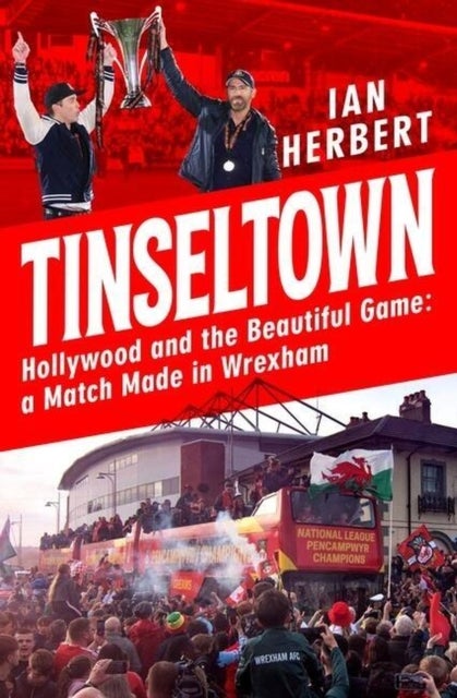 Tinseltown - Hollywood and the Beautiful Game - a Match Made in Wrexham