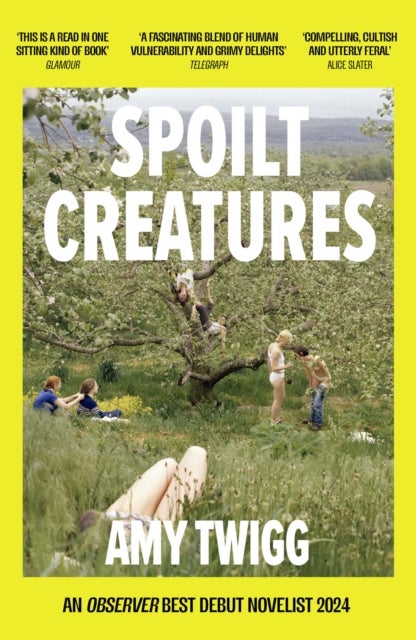 Spoilt Creatures - An Observer Best Debut of 2024 - 'compelling, cultish and utterly feral' Alice Slater