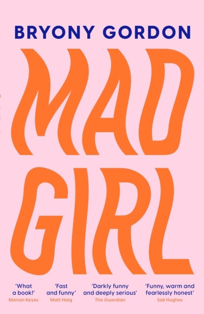 Mad Girl - A Happy Life With A Mixed Up Mind: A celebration of life with mental illness from mental health campaigner Bryony Gordon