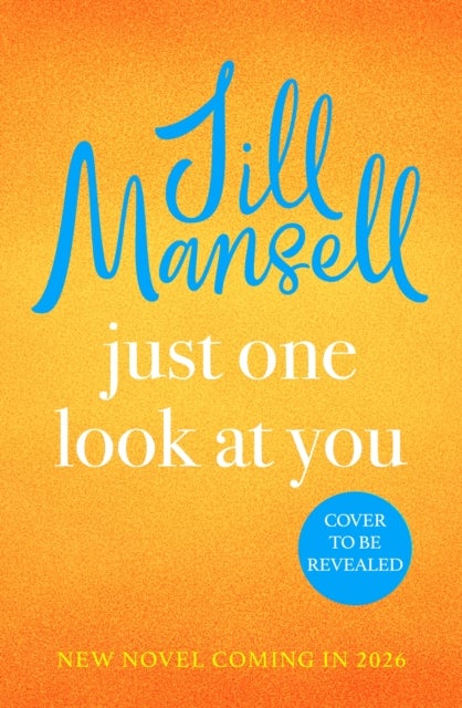 Just One Look At You - 'There is nothing like a Jill Mansell book to make the world feel better' Milly Johnson