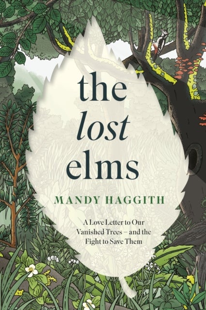 The Lost Elms: A Love Letter to Our Vanished Trees – and the Fight to Save Them - The stunning new nature book from the 'unofficial poet laureate of our woodlands'
