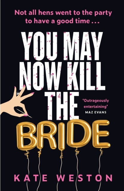 You May Now Kill the Bride - A hilarious, deliciously dark thriller about friendship, hen parties and murder