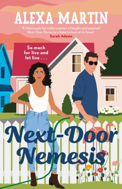 Next-Door Nemesis - Fall in love with this delightfully steamy, enemies-to-lovers, small-town rom-com!