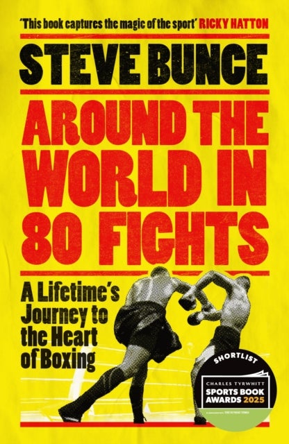 Around the World in 80 Fights - A Lifetime’s Journey to the Heart of Boxing; Shortlisted for Sports Entertainment Book of the Year at the Sports Book Awards 2025
