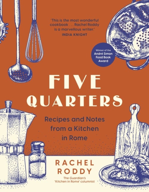Five Quarters - Recipes and Notes from a Kitchen in Rome