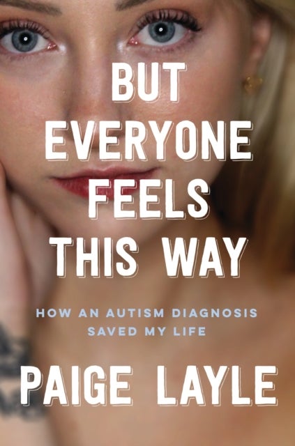 But Everyone Feels This Way - How an Autism Diagnosis Saved My Life