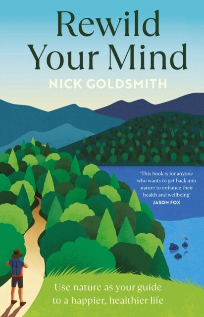 Rewild Your Mind - Use nature as your guide to a happier, healthier life