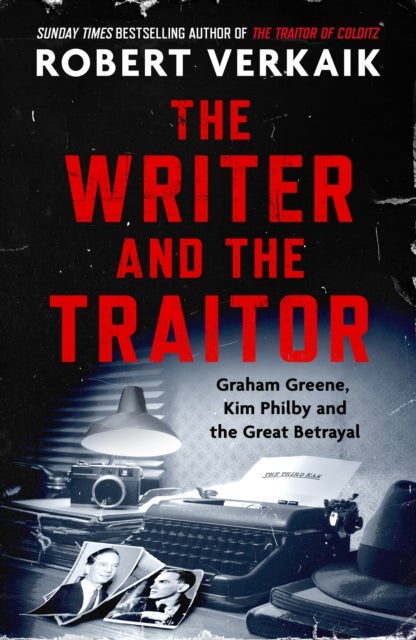 The Writer and the Traitor - A thrilling history of the 20th century's most intriguing friendship - between novelist Graham Greene and spy Kim Philby