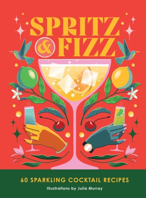 Spritz and Fizz - 60 cocktail recipes to pop the bubbles