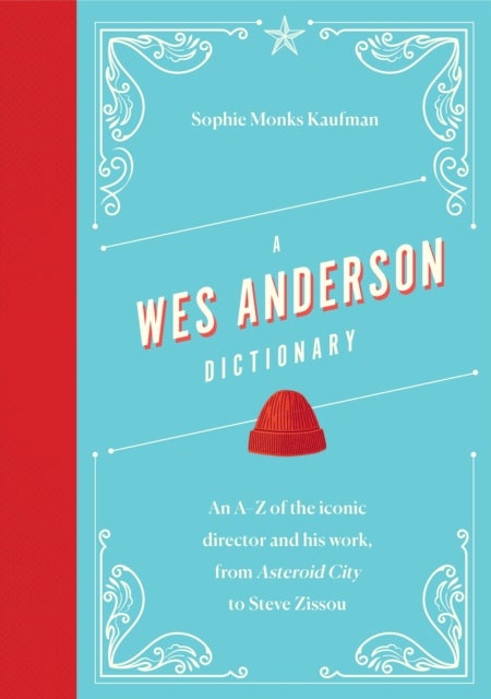 A Wes Anderson Dictionary - An A–Z of the iconic director and his work, from Asteroid City to Steve Zissou