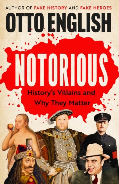 Notorious - History’s Villains and Why They Matter