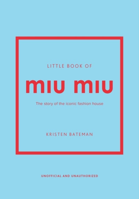 Little Book of Miu Miu - The story of the iconic fashion house