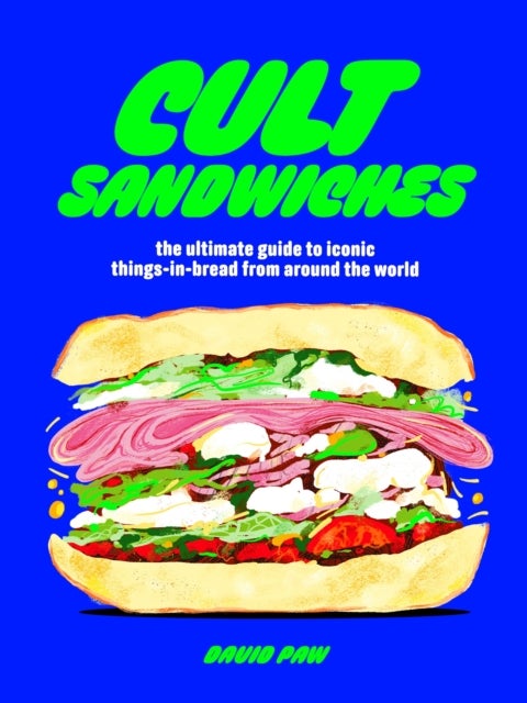 Cult Sandwiches - the ultimate guide to iconic things-in-bread from around the world