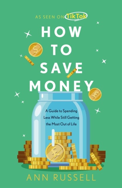 How To Save Money - A Guide to Spending Less While Still Getting the Most Out of Life
