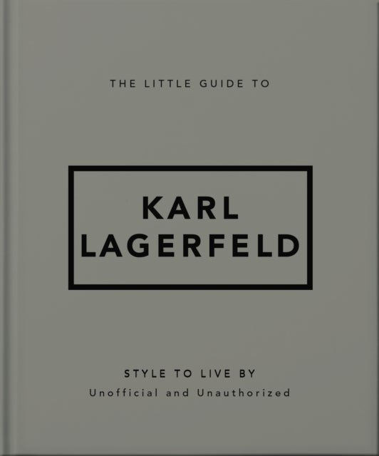 The Little Guide to Karl Lagerfeld - Style to Live By