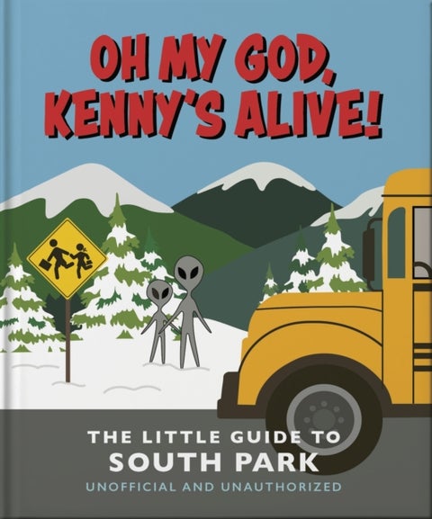 Oh my God, Kenny?s alive!: The Little Guide to South Park